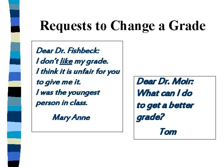 Requests to Change a Grade Dear Dr. Fishbeck: I don’t like my grade. I