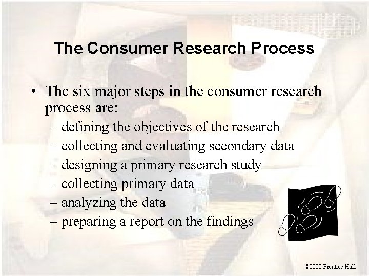 The Consumer Research Process • The six major steps in the consumer research process