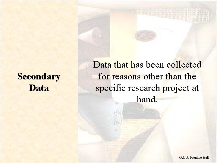 Secondary Data that has been collected for reasons other than the specific research project