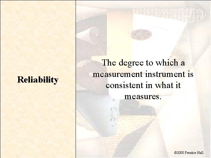 Reliability The degree to which a measurement instrument is consistent in what it measures.