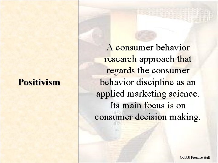 Positivism A consumer behavior research approach that regards the consumer behavior discipline as an
