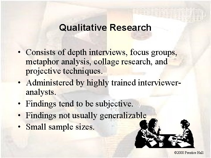 Qualitative Research • Consists of depth interviews, focus groups, metaphor analysis, collage research, and