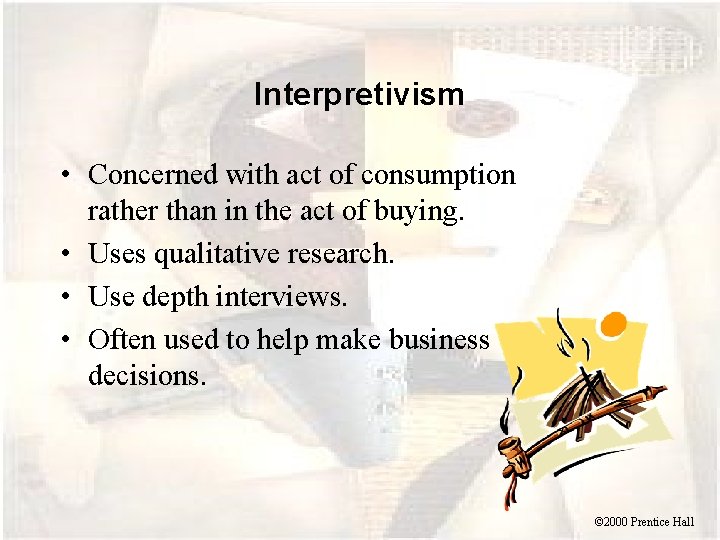 Interpretivism • Concerned with act of consumption rather than in the act of buying.