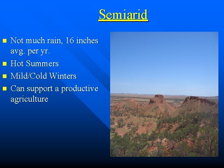 Semiarid n n Not much rain, 16 inches avg. per yr. Hot Summers Mild/Cold Semiarid n n Not much rain, 16 inches avg. per yr. Hot Summers Mild/Cold
