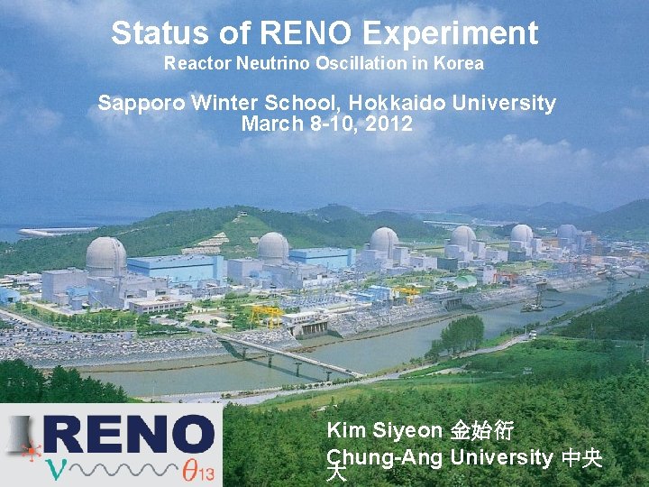 Status of RENO Experiment Reactor Neutrino Oscillation in Korea Sapporo Winter School, Hokkaido University