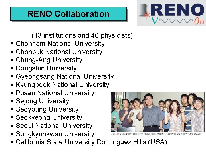 RENO Collaboration (13 institutions and 40 physicists) § Chonnam National University § Chonbuk National