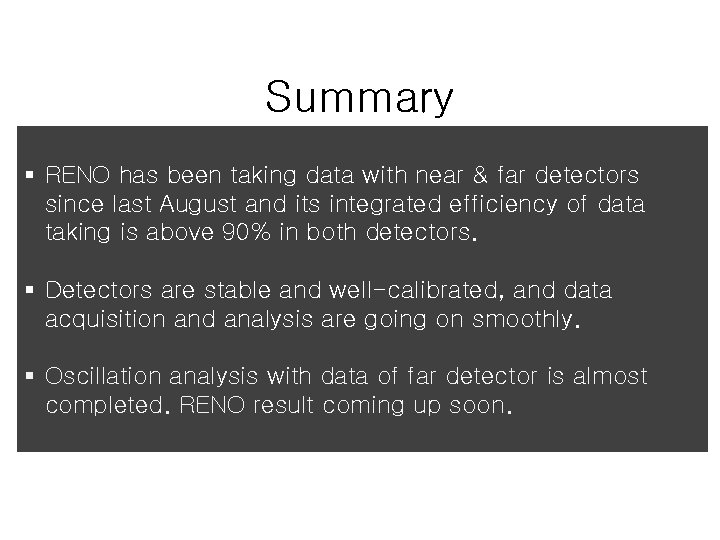 Summary § RENO has been taking data with near & far detectors since last