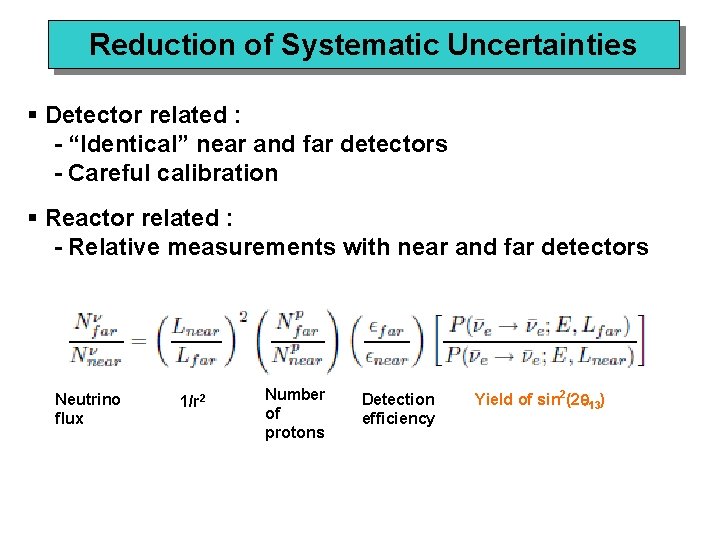 Reduction of Systematic Uncertainties § Detector related : - “Identical” near and far detectors