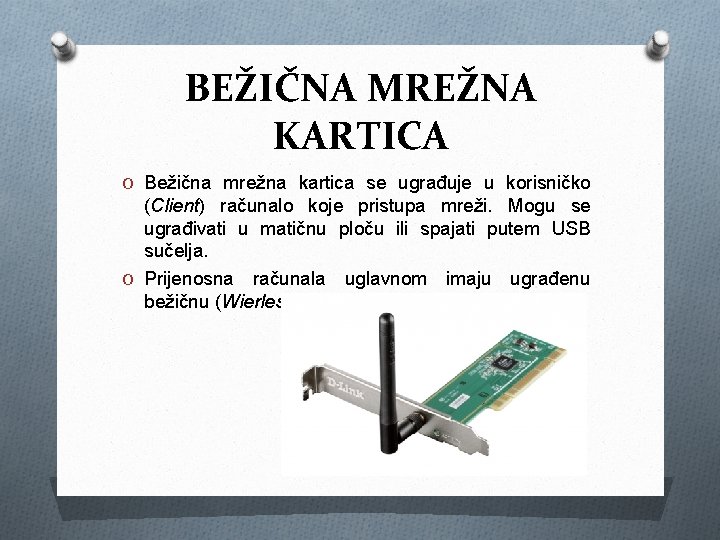 BEŽIČNA MREŽNA KARTICA O Bežična mrežna kartica se ugrađuje u korisničko (Client) računalo koje BEŽIČNA MREŽNA KARTICA O Bežična mrežna kartica se ugrađuje u korisničko (Client) računalo koje