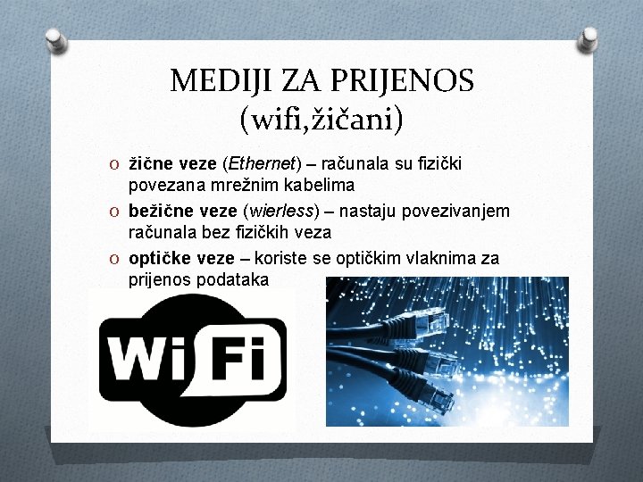 MEDIJI ZA PRIJENOS (wifi, žičani) O žične veze (Ethernet) – računala su fizički povezana