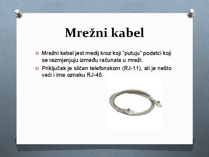 Mrežni kabel O Mrežni kabel jest medij kroz koji ”putuju” podatci koji se razmjenjuju