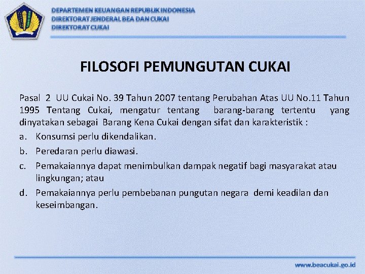 FILOSOFI PEMUNGUTAN CUKAI Pasal 2 UU Cukai No. 39 Tahun 2007 tentang Perubahan Atas