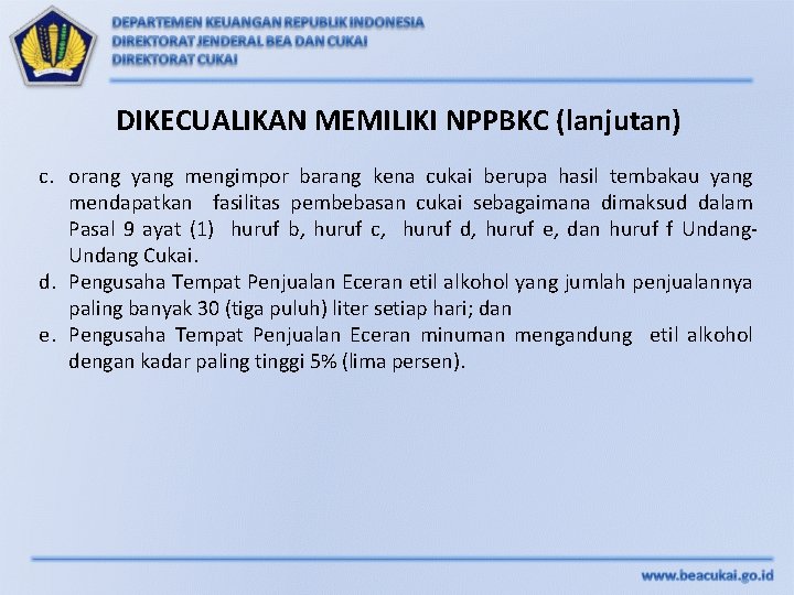 DIKECUALIKAN MEMILIKI NPPBKC (lanjutan) c. orang yang mengimpor barang kena cukai berupa hasil tembakau