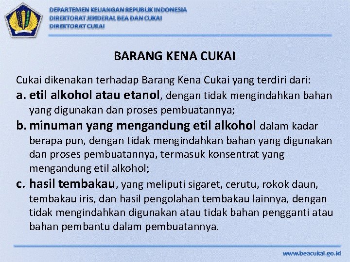 BARANG KENA CUKAI Cukai dikenakan terhadap Barang Kena Cukai yang terdiri dari: a. etil