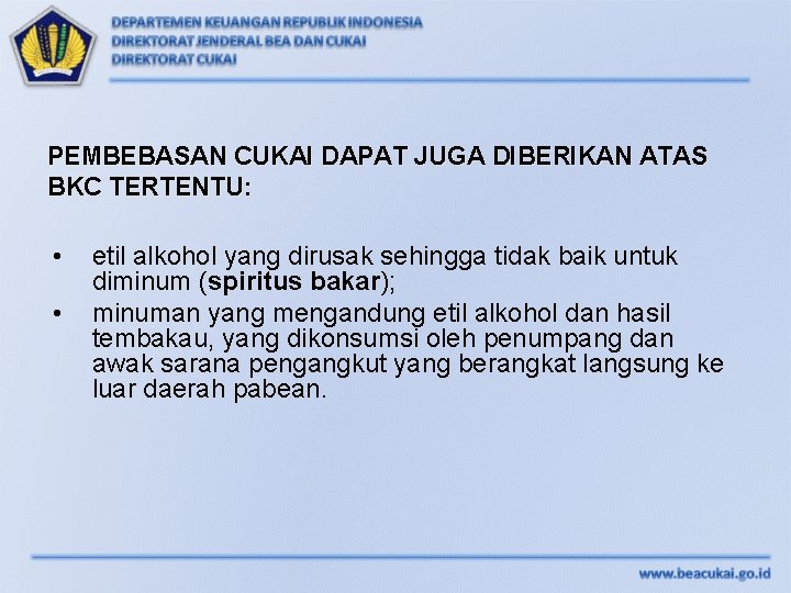 PEMBEBASAN CUKAI DAPAT JUGA DIBERIKAN ATAS BKC TERTENTU: • • etil alkohol yang dirusak