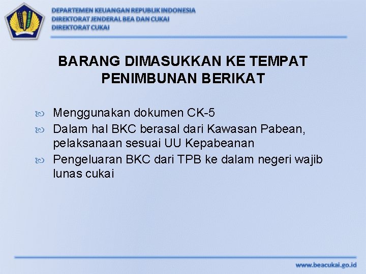 BARANG DIMASUKKAN KE TEMPAT PENIMBUNAN BERIKAT Menggunakan dokumen CK-5 Dalam hal BKC berasal dari