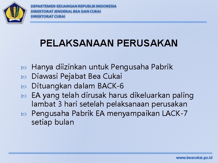 PELAKSANAAN PERUSAKAN Hanya diizinkan untuk Pengusaha Pabrik Diawasi Pejabat Bea Cukai Dituangkan dalam BACK-6