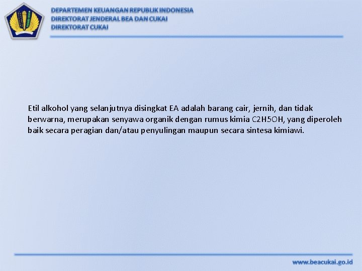 Etil alkohol yang selanjutnya disingkat EA adalah barang cair, jernih, dan tidak berwarna, merupakan