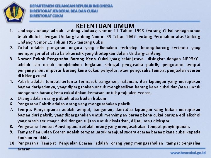 KETENTUAN UMUM 1. Undang-Undang adalah Undang-Undang Nomor 11 Tahun 1995 tentang Cukai sebagaimana telah