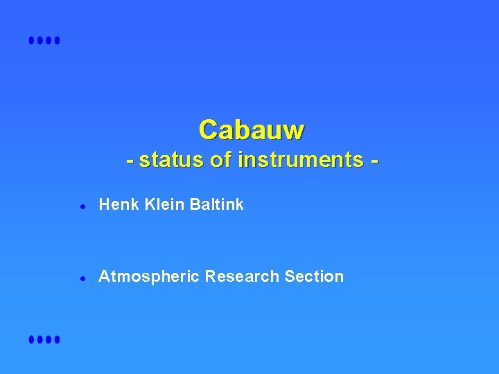 Cabauw - status of instruments l Henk Klein Baltink l Atmospheric Research Section 