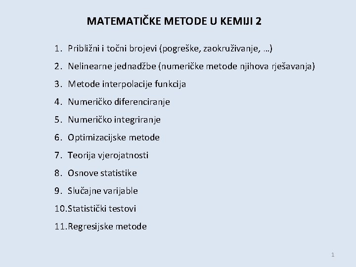MATEMATIČKE METODE U KEMIJI 2 1. Približni i točni brojevi (pogreške, zaokruživanje, …) 2.
