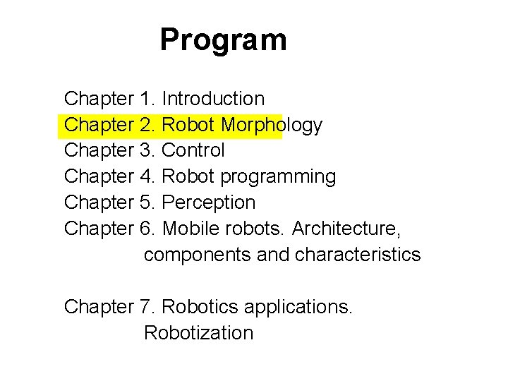 Program Chapter 1. Introduction Chapter 2. Robot Morphology Chapter 3. Control Chapter 4. Robot Program Chapter 1. Introduction Chapter 2. Robot Morphology Chapter 3. Control Chapter 4. Robot