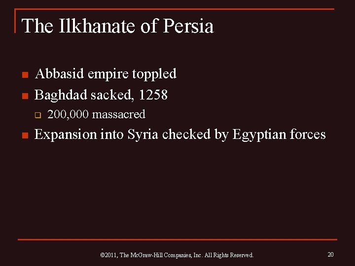 The Ilkhanate of Persia n n Abbasid empire toppled Baghdad sacked, 1258 q n