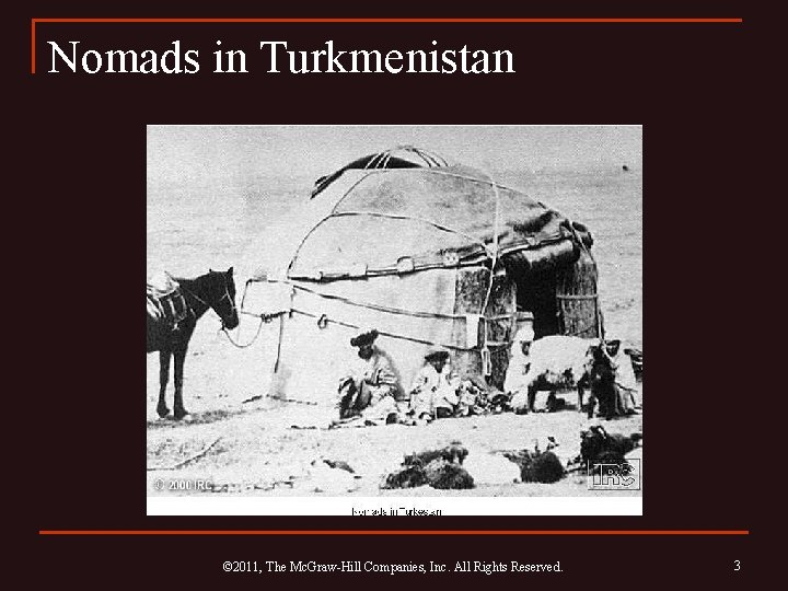 Nomads in Turkmenistan © 2011, The Mc. Graw-Hill Companies, Inc. All Rights Reserved. 3