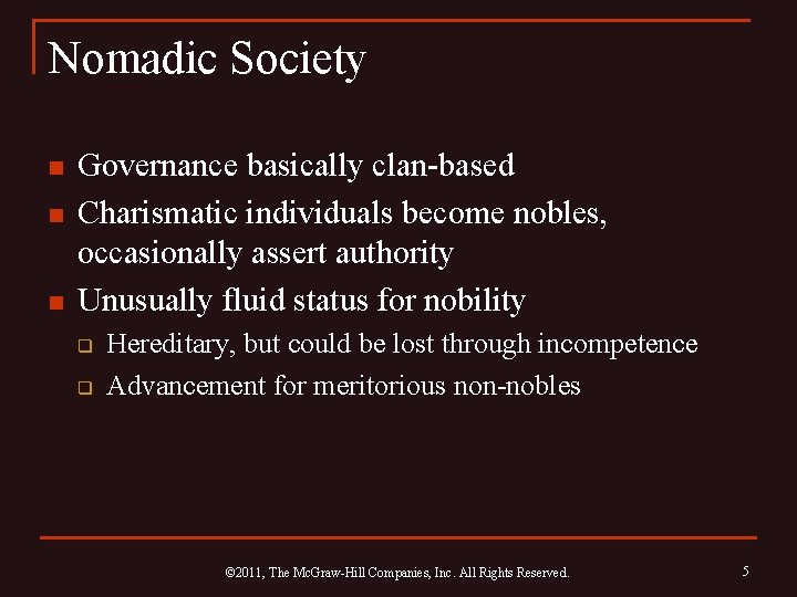 Nomadic Society n n n Governance basically clan-based Charismatic individuals become nobles, occasionally assert