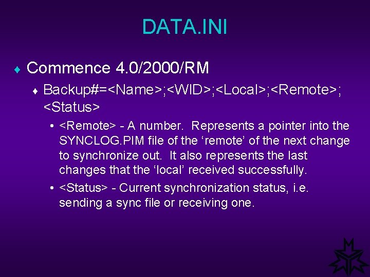 DATA. INI ¨ Commence 4. 0/2000/RM ¨ Backup#=<Name>; <WID>; <Local>; <Remote>; <Status> • <Remote>