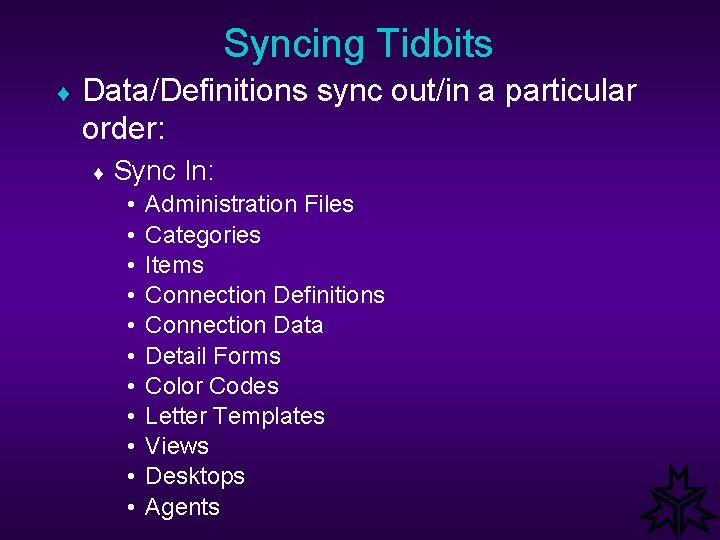 Syncing Tidbits ¨ Data/Definitions sync out/in a particular order: ¨ Sync • • •