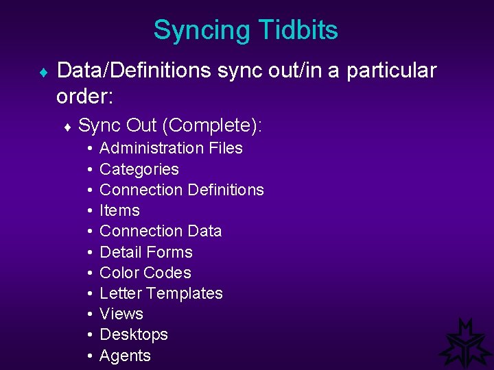 Syncing Tidbits ¨ Data/Definitions sync out/in a particular order: ¨ Sync • • •