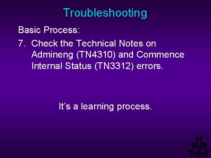 Troubleshooting Basic Process: 7. Check the Technical Notes on Admineng (TN 4310) and Commence