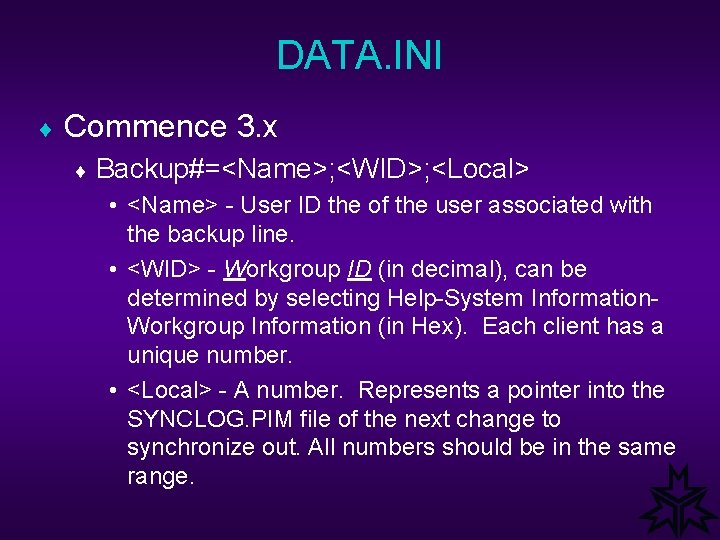 DATA. INI ¨ Commence 3. x ¨ Backup#=<Name>; <WID>; <Local> • <Name> - User