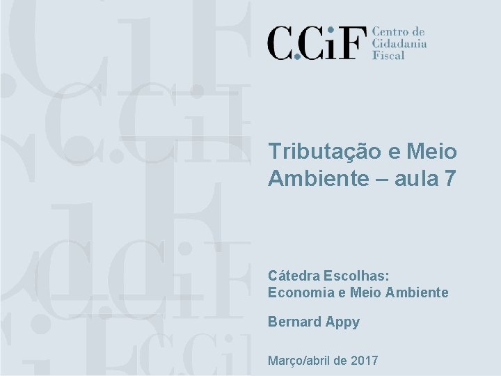 Tributação e Meio Ambiente – aula 7 Cátedra Escolhas: Economia e Meio Ambiente Bernard