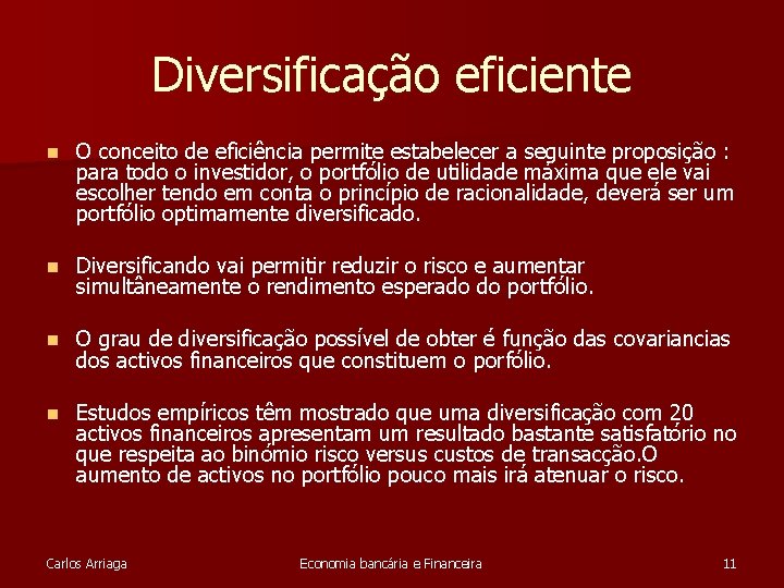 Diversificação eficiente n O conceito de eficiência permite estabelecer a seguinte proposição : para