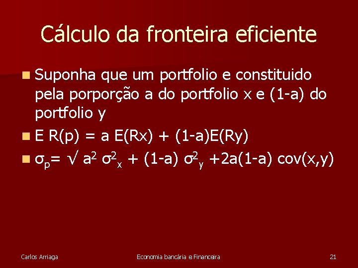 Cálculo da fronteira eficiente n Suponha que um portfolio e constituido pela porporção a