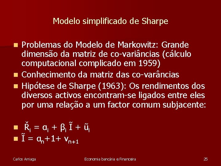 Modelo simplificado de Sharpe Problemas do Modelo de Markowitz: Grande dimensão da matriz de