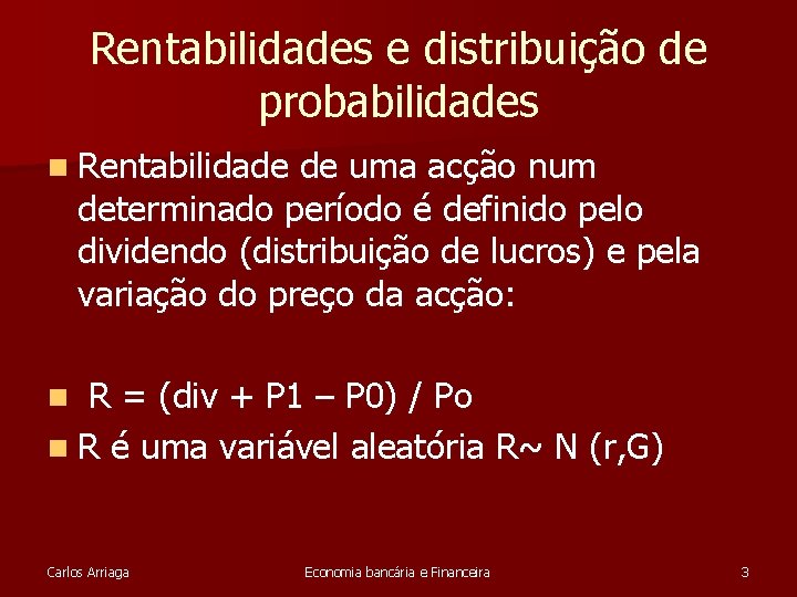 Rentabilidades e distribuição de probabilidades n Rentabilidade de uma acção num determinado período é