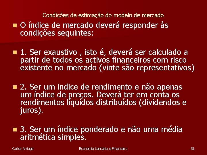 Condições de estimação do modelo de mercado n O índice de mercado deverá responder