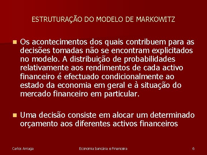 ESTRUTURAÇÃO DO MODELO DE MARKOWITZ n Os acontecimentos dos quais contribuem para as decisões