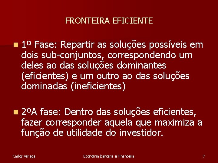 FRONTEIRA EFICIENTE n 1º Fase: Repartir as soluções possíveis em dois sub-conjuntos, correspondendo um