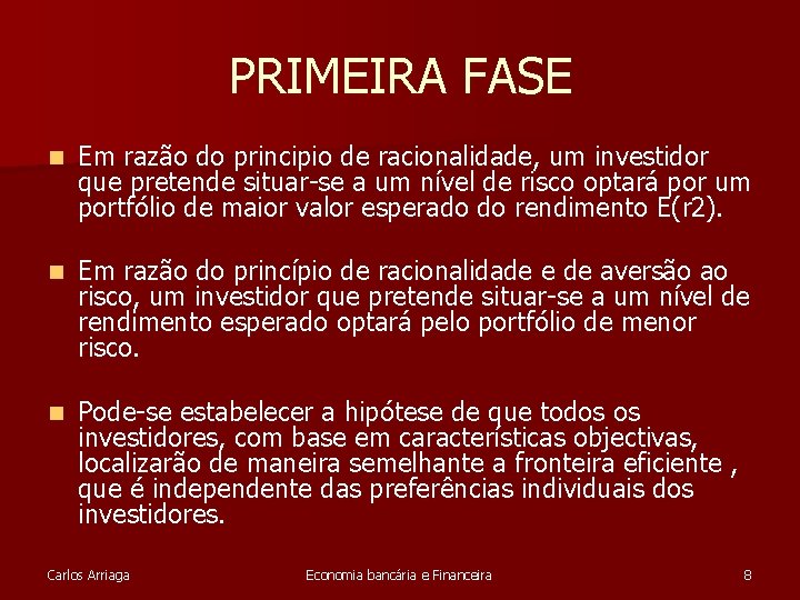 PRIMEIRA FASE n Em razão do principio de racionalidade, um investidor que pretende situar-se