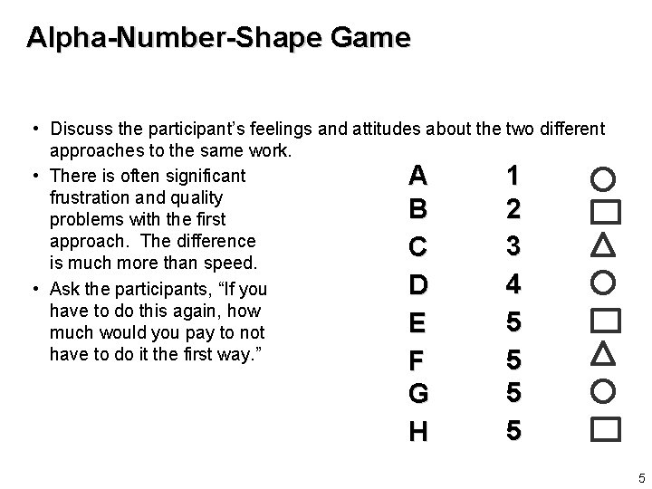 Alpha-Number-Shape Game • Discuss the participant’s feelings and attitudes about the two different approaches