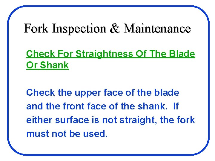 Fork Inspection & Maintenance Check For Straightness Of The Blade Or Shank Check the