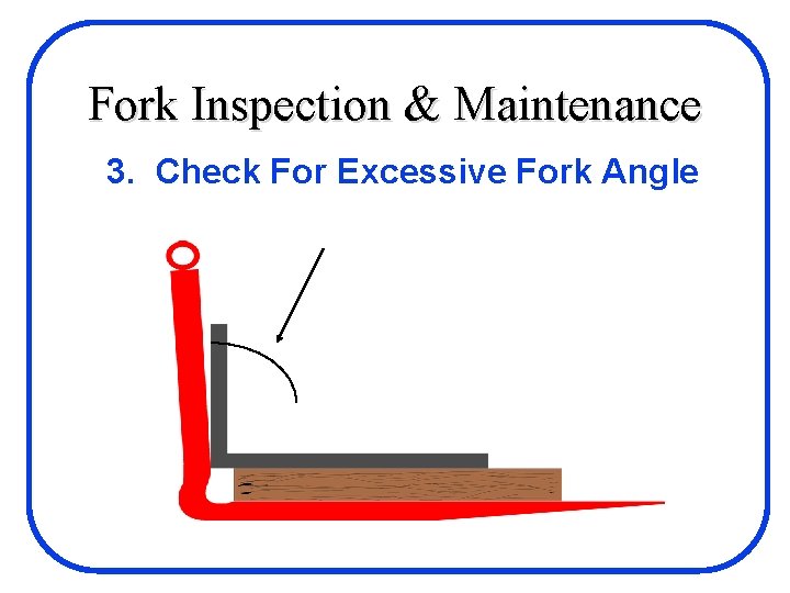 Fork Inspection & Maintenance 3. Check For Excessive Fork Angle 