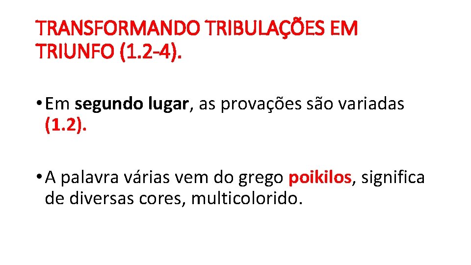 TRANSFORMANDO TRIBULAÇÕES EM TRIUNFO (1. 2 -4). • Em segundo lugar, as provações são