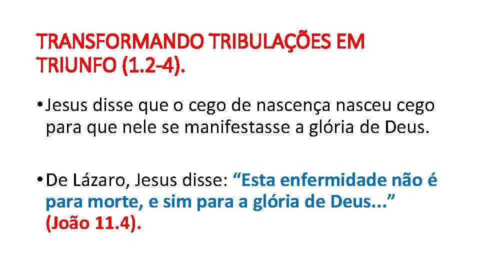 TRANSFORMANDO TRIBULAÇÕES EM TRIUNFO (1. 2 -4). • Jesus disse que o cego de