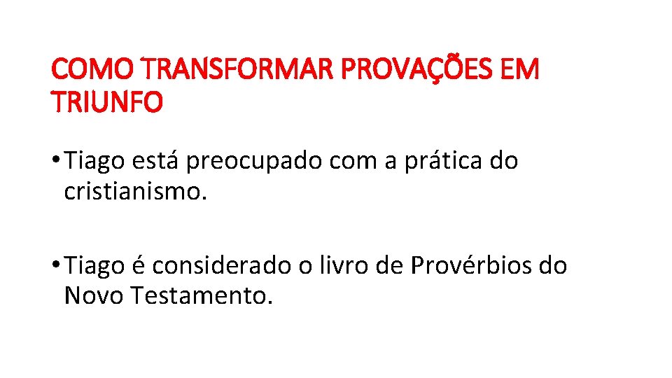 COMO TRANSFORMAR PROVAÇÕES EM TRIUNFO • Tiago está preocupado com a prática do cristianismo.