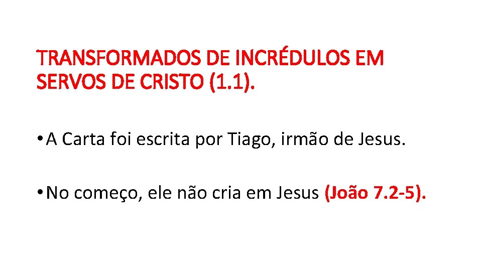 TRANSFORMADOS DE INCRÉDULOS EM SERVOS DE CRISTO (1. 1). • A Carta foi escrita